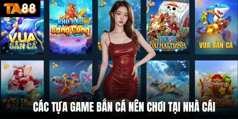 Các tựa game bắn cá nên chơi tại nhà cái