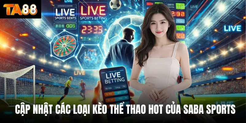 Cập nhật các loại kèo thể thao hot của Saba sports