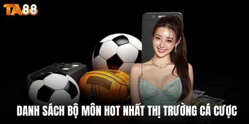 Danh sách bộ môn hot nhất thị trường cá cược