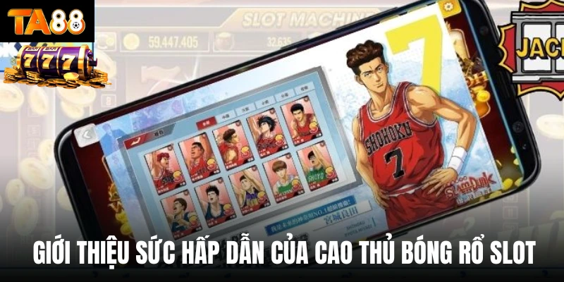 Giới thiệu sức hấp dẫn của cao thủ bóng rổ slot