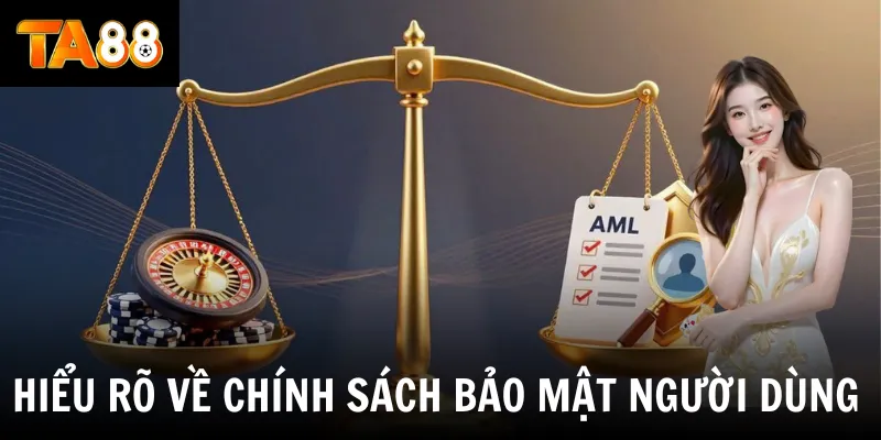 Hiểu rõ về chính sách bảo mật người dùng